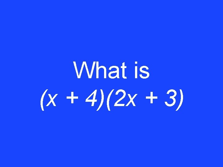 What is (x + 4)(2 x + 3) 
