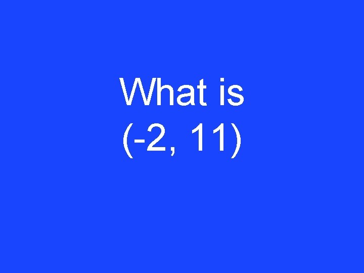 What is (-2, 11) 