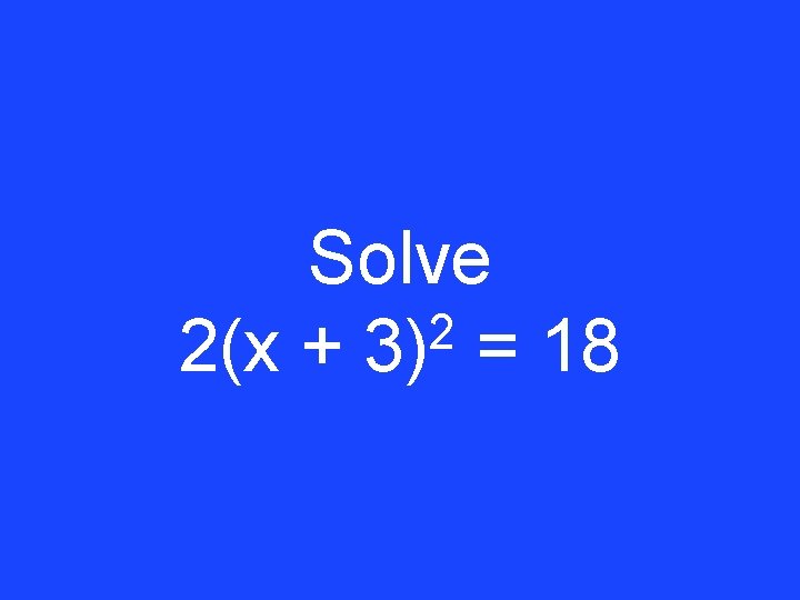Solve 2 2(x + 3) = 18 