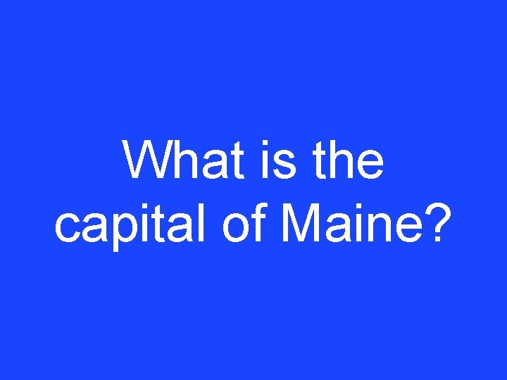 What is the capital of Maine? 