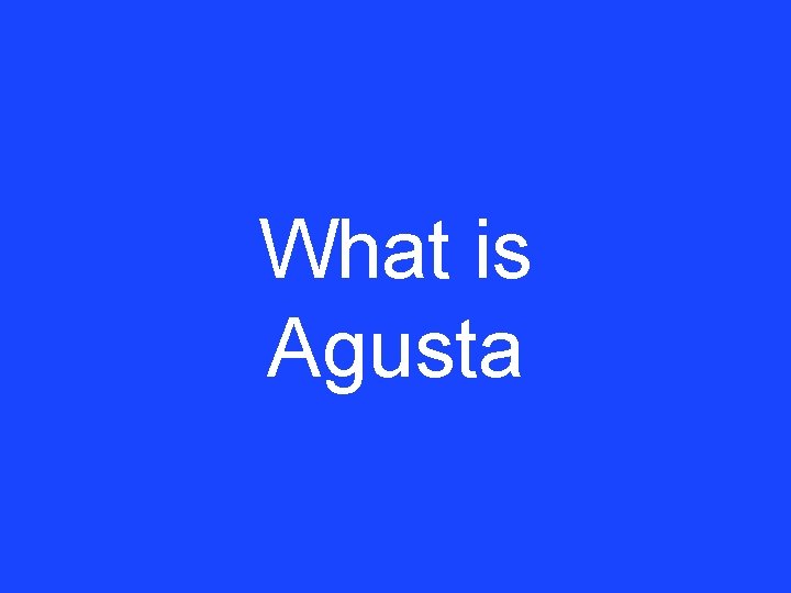 What is Agusta 