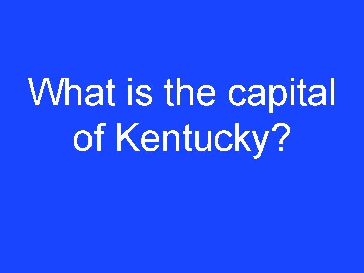 What is the capital of Kentucky? 