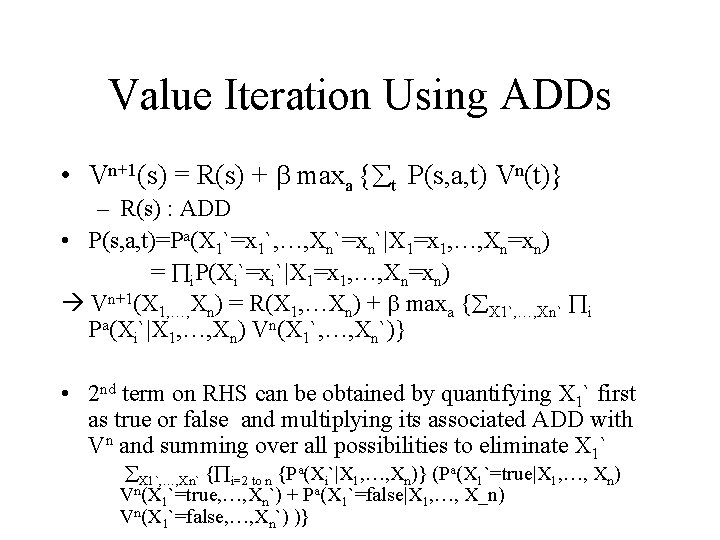 Value Iteration Using ADDs • Vn+1(s) = R(s) + b maxa {åt P(s, a,