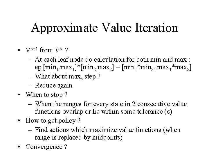 Approximate Value Iteration • Vn+1 from Vn ? – At each leaf node do