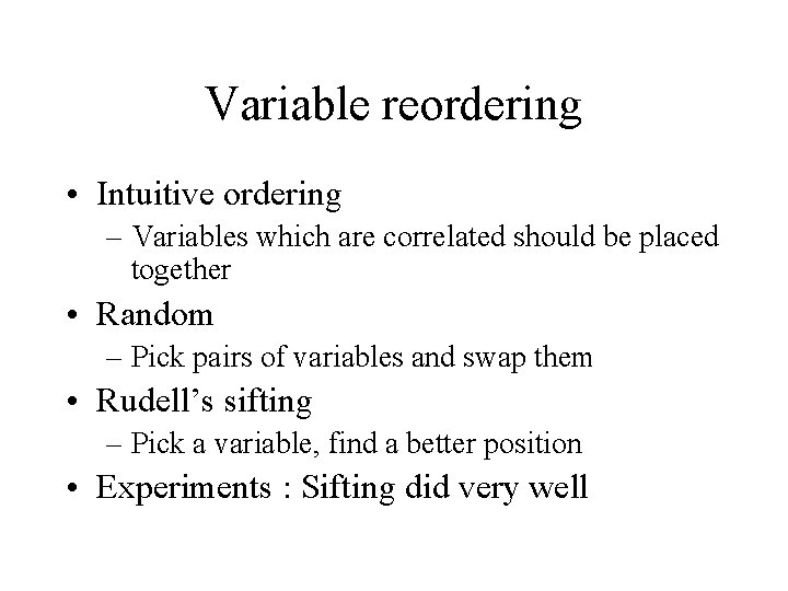 Variable reordering • Intuitive ordering – Variables which are correlated should be placed together