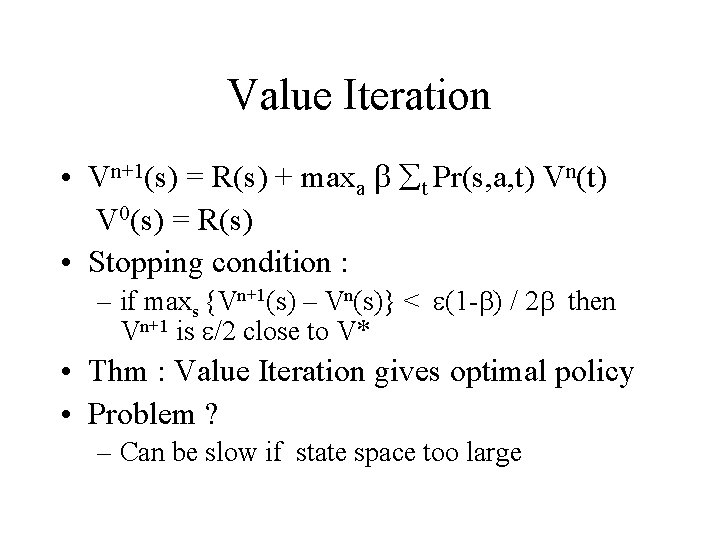 Value Iteration • Vn+1(s) = R(s) + maxa b åt Pr(s, a, t) Vn(t)