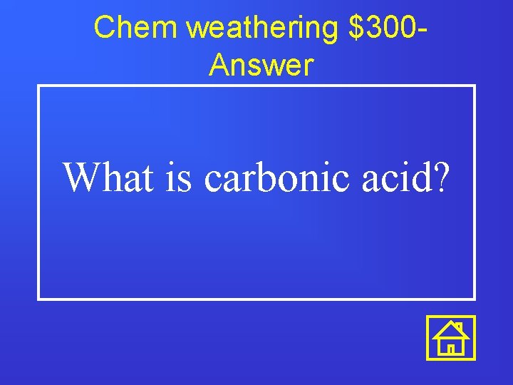 Chem weathering $300 Answer What is carbonic acid? 