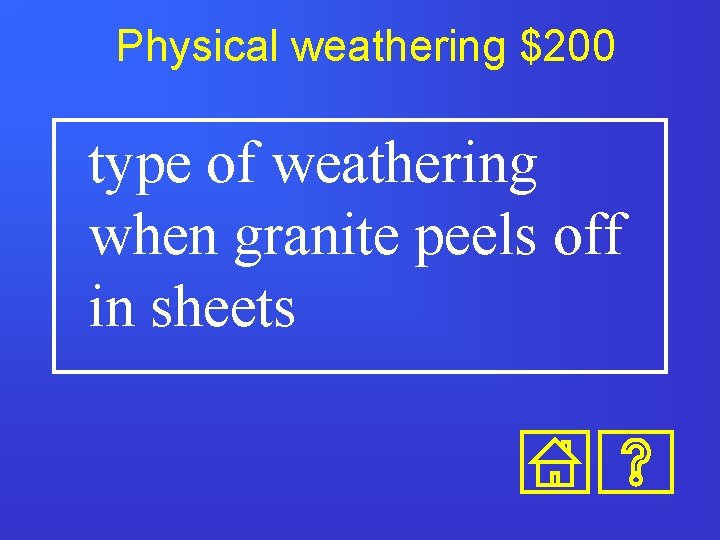 Physical weathering $200 type of weathering when granite peels off in sheets 