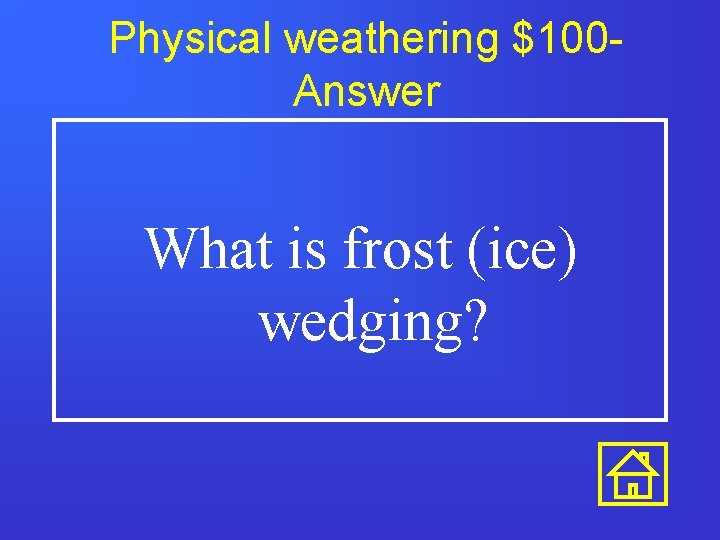 Physical weathering $100 Answer What is frost (ice) wedging? 