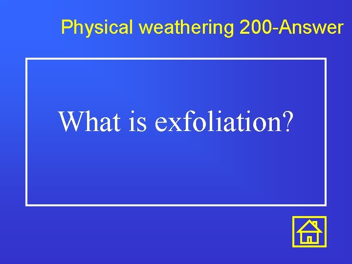 Physical weathering 200 -Answer What is exfoliation? 