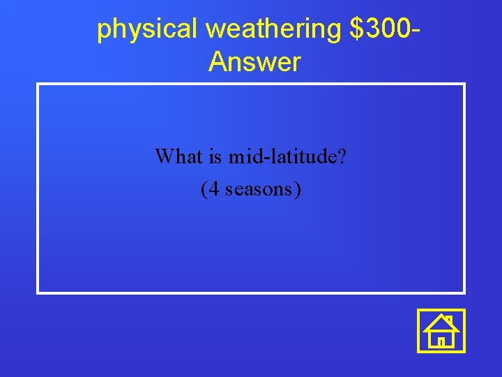 physical weathering $300 Answer What is mid-latitude? (4 seasons) 