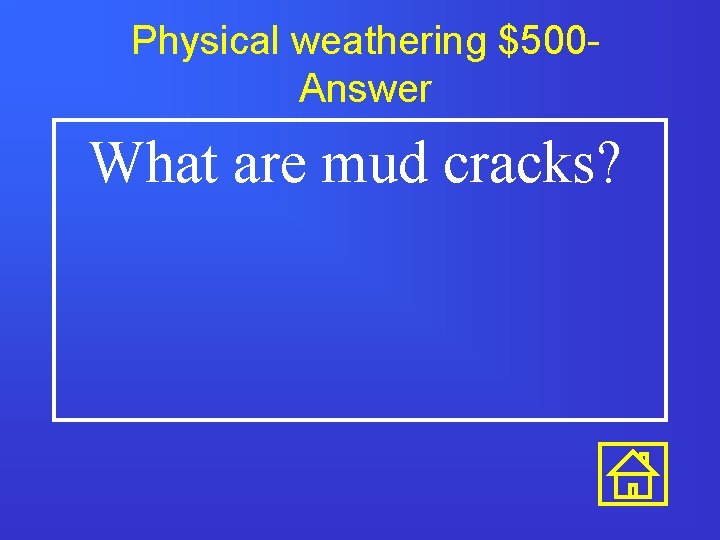 Physical weathering $500 Answer What are mud cracks? 