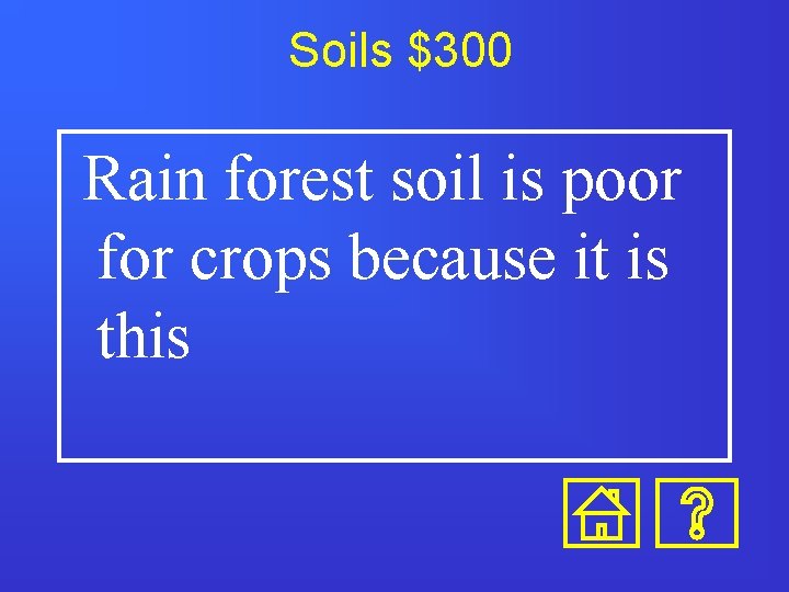 Soils $300 Rain forest soil is poor for crops because it is this 