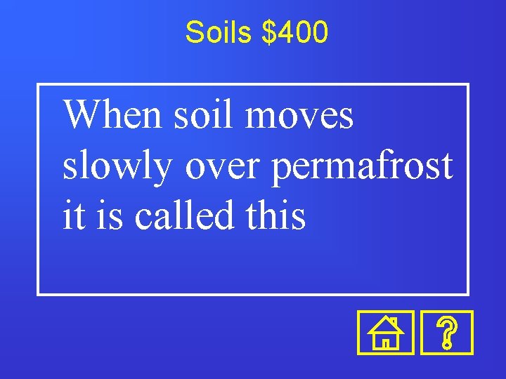 Soils $400 When soil moves slowly over permafrost it is called this 