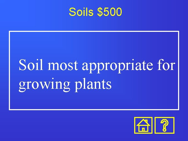 Soils $500 Soil most appropriate for growing plants 