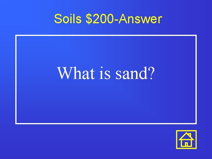 Soils $200 -Answer What is sand? 