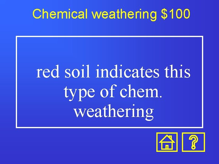 Chemical weathering $100 red soil indicates this type of chem. weathering 