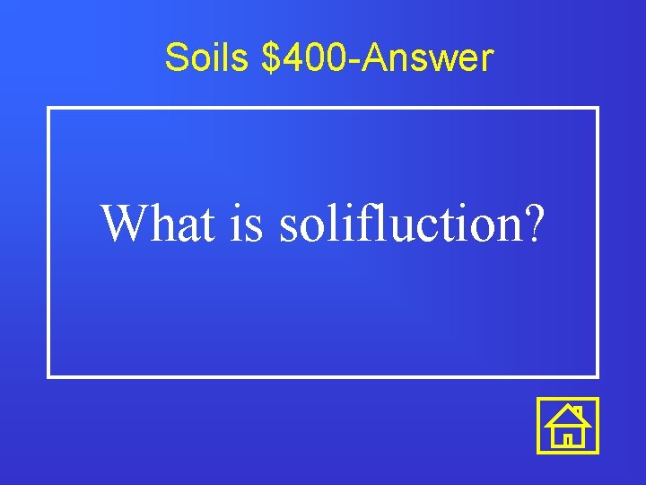 Soils $400 -Answer What is solifluction? 