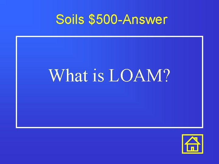 Soils $500 -Answer What is LOAM? 