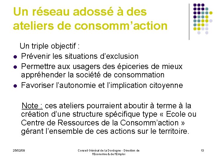 Un réseau adossé à des ateliers de consomm’action Un triple objectif : l Prévenir