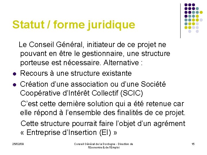 Statut / forme juridique Le Conseil Général, initiateur de ce projet ne pouvant en