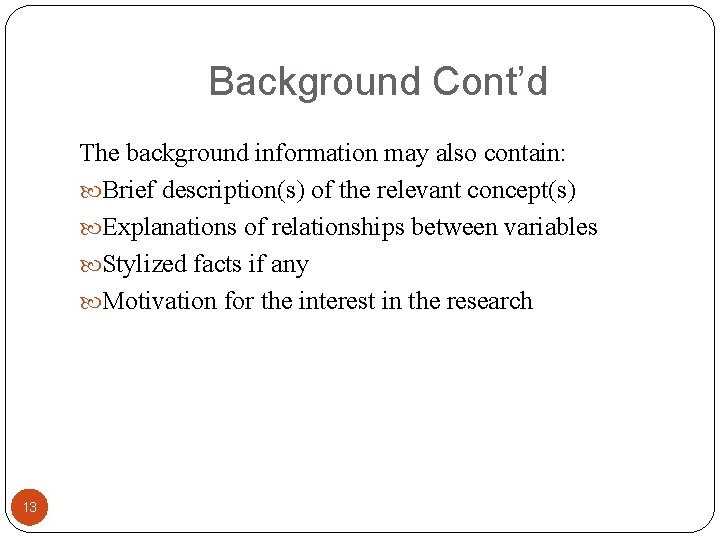 Background Cont’d The background information may also contain: Brief description(s) of the relevant concept(s)