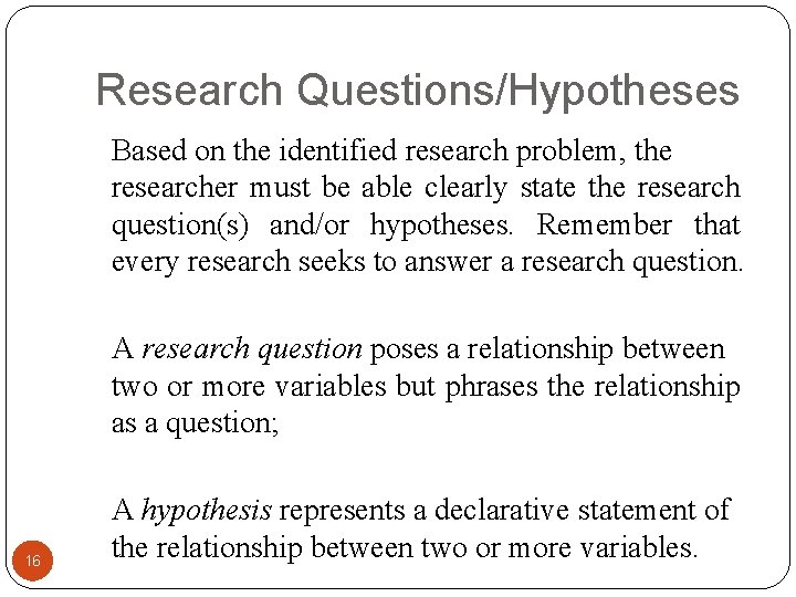 Research Questions/Hypotheses Based on the identified research problem, the researcher must be able clearly