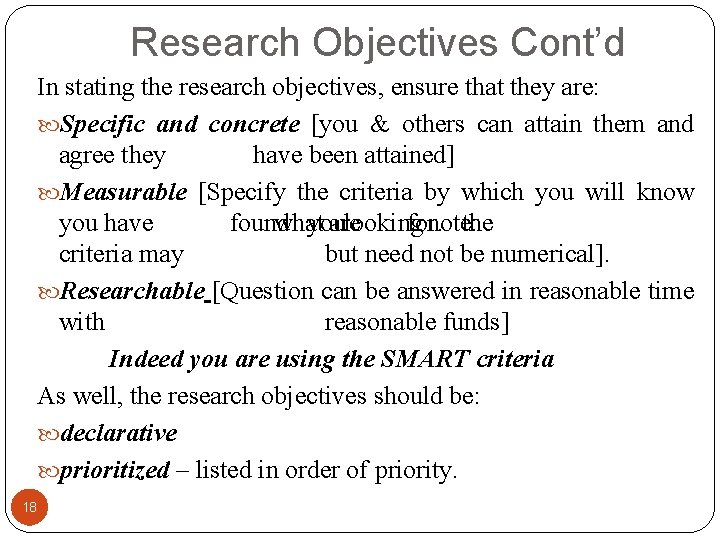 Research Objectives Cont’d In stating the research objectives, ensure that they are: Specific and