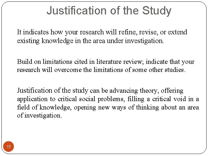 Justification of the Study It indicates how your research will refine, revise, or extend