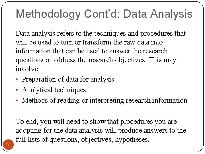 Methodology Cont’d: Data Analysis Data analysis refers to the techniques and procedures that will