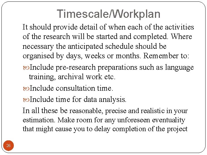 Timescale/Workplan It should provide detail of when each of the activities of the research