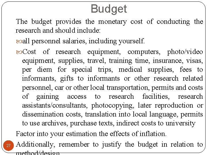 Budget 27 The budget provides the monetary cost of conducting the research and should