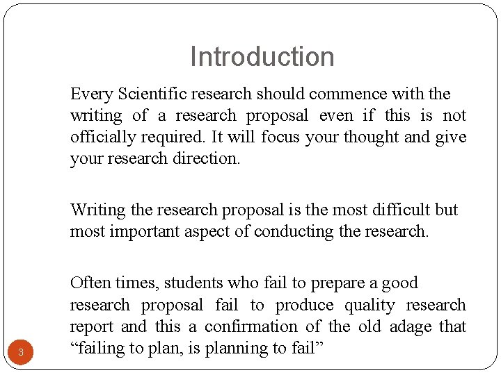 Introduction Every Scientific research should commence with the writing of a research proposal even