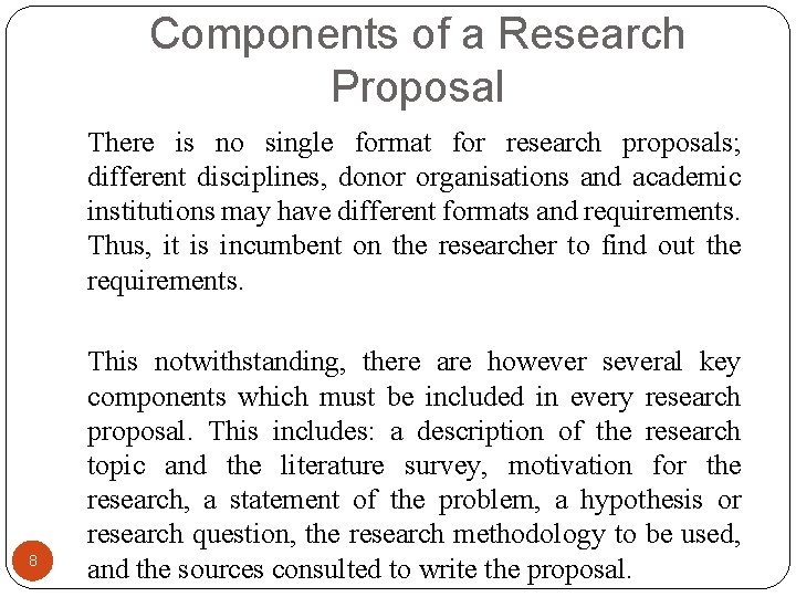Components of a Research Proposal There is no single format for research proposals; different