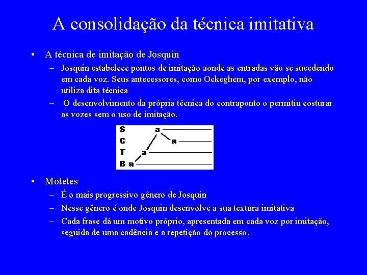 A consolidação da técnica imitativa • A técnica de imitação de Josquin – Josquin