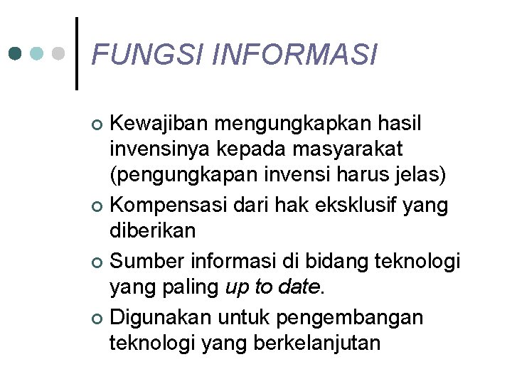 FUNGSI INFORMASI Kewajiban mengungkapkan hasil invensinya kepada masyarakat (pengungkapan invensi harus jelas) ¢ Kompensasi