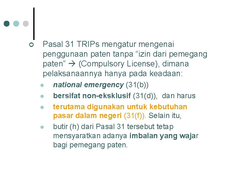 ¢ Pasal 31 TRIPs mengatur mengenai penggunaan paten tanpa “izin dari pemegang paten” (Compulsory