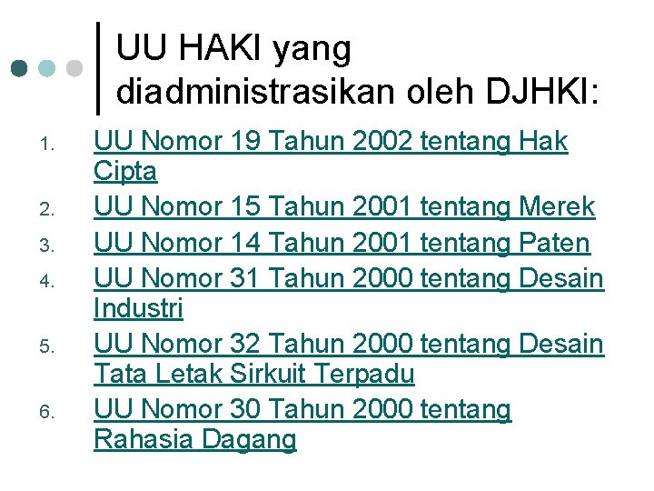 UU HAKI yang diadministrasikan oleh DJHKI: 1. 2. 3. 4. 5. 6. UU Nomor