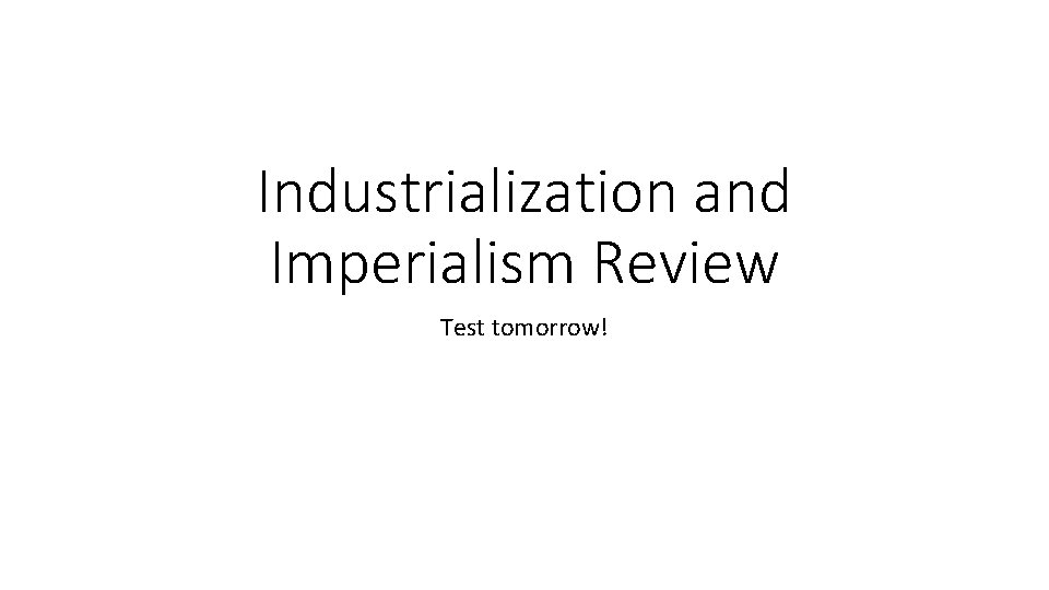 Industrialization and Imperialism Review Test tomorrow! 