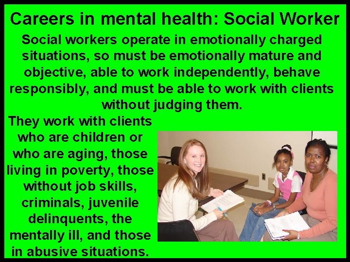Careers in mental health: Social Worker Social workers operate in emotionally charged situations, so