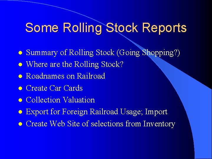 Some Rolling Stock Reports l l l l Summary of Rolling Stock (Going Shopping?