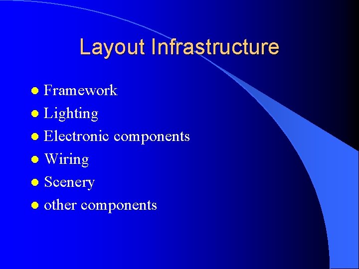 Layout Infrastructure Framework l Lighting l Electronic components l Wiring l Scenery l other