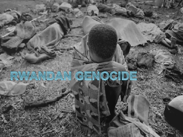 RWANDAN GENOCIDE 