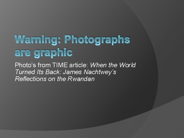 Warning: Photographs are graphic Photo’s from TIME article: When the World Turned Its Back: