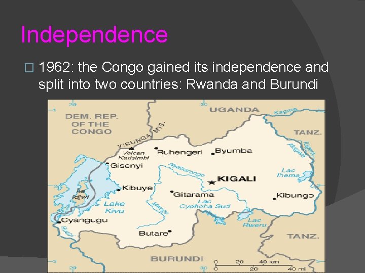 Independence � 1962: the Congo gained its independence and split into two countries: Rwanda
