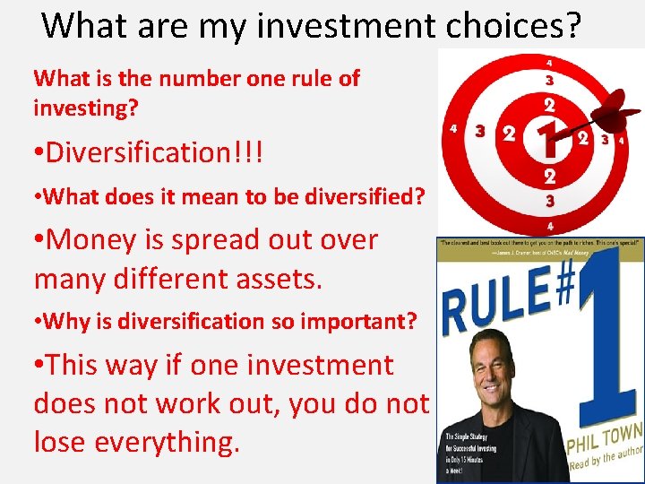 What are my investment choices? What is the number one rule of investing? •