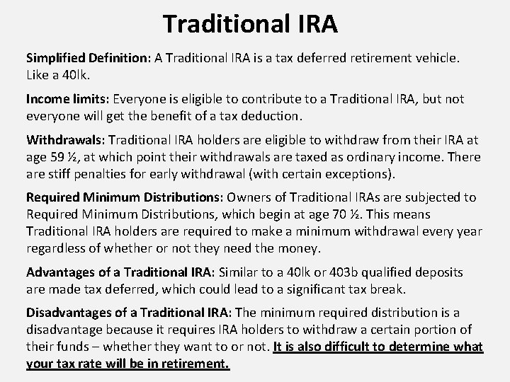 Traditional IRA Simplified Definition: A Traditional IRA is a tax deferred retirement vehicle. Like