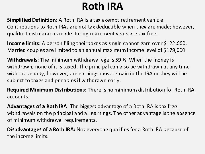 Roth IRA Simplified Definition: A Roth IRA is a tax exempt retirement vehicle. Contributions