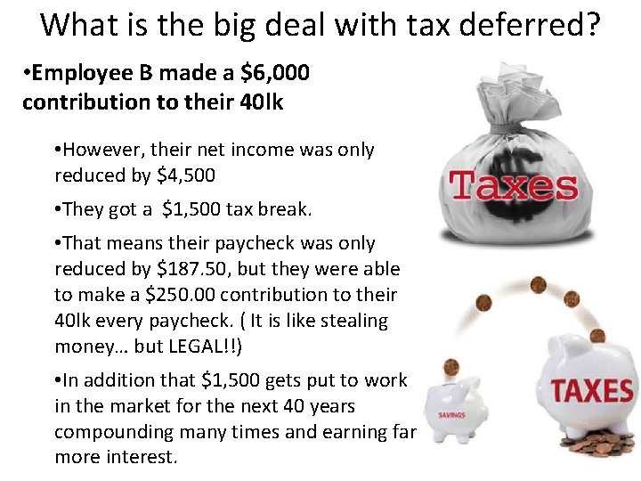 What is the big deal with tax deferred? • Employee B made a $6,