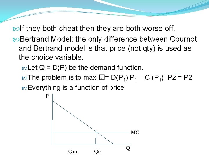  If they both cheat then they are both worse off. Bertrand Model: the
